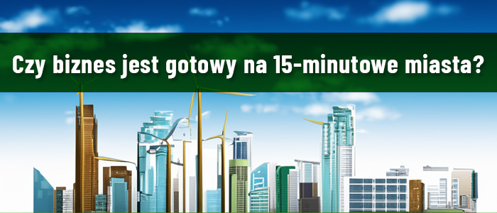 Czy biznes jest gotowy na 15-minutowe miasta?